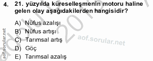 4. soru: yüzyılda küreselleşmenin motoru haline gelen olay aşağıdakilerden hangisidir? A) Nüfus azalışı B) Nüfus artışı C) Tar…