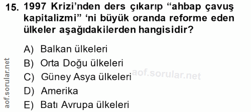 15. soru: 1997 Krizi'nden ders çıkarıp "ahbap çavuş kapitalizmi" 'ni büyük oranda reforme eden ülkeler aşağıdakilerden hangisid…