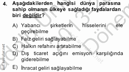 4. soru: Aşağıdakilerden hangisi dünya parasına sahip olmanın ülkeye sağladığı faydalardan biri değildir? A) Yabanci şirketler…