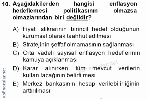 10. soru: Aşağıdakilerden hangisi enflasyon hedeflemesi politikasının olmazsa olmazlarından biri değildir? A) Fiyat istikrarını…