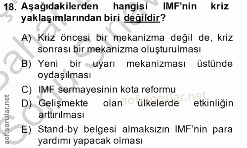 18. soru: Aşağıdakilerden hangisi IMF'nin kriz yaklaşımlarından biri değildir? A) Kriz öncesi bir mekanizma değil de, kriz sonr…