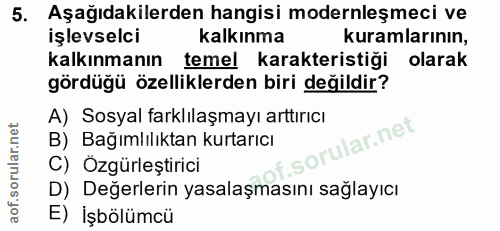 5. soru: Aşağıdakilerden hangisi modernleşmeci ve işlevselci kalkınma kuramlarının, kalkınmanın temel karakteristigi olarak gö…