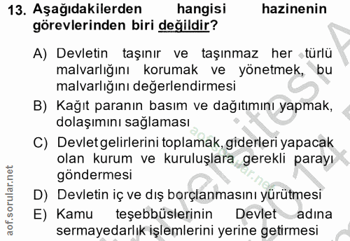 13. soru: Aşağıdakilerden hangisi hazinenin görevlerinden biri değildir? A) Devletin taşınır ve taşınmaz her •türlü malvarlığın…