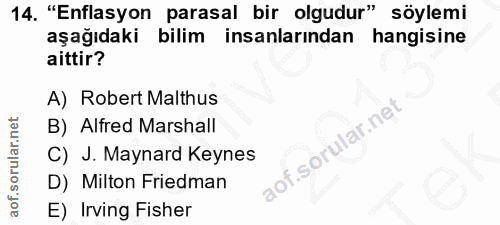 14. soru: "Enflasyon parasal bir olgudur" söylemi aşağıdaki bilim insanlarından hangisine aittir? A) Robert Malthus B) Alfred M…