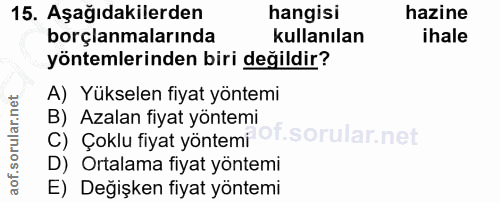 15. soru: Aşağıdakilerden hangisi hazine borçlanmalarında kullanılan ihale yöntemlerinden biri değildir? A) Yükselen fiyat yönt…