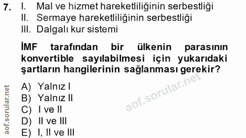 7. soru: 1 Mal ve hizmet hareketliliğinin serbestliği II. Sermaye hareketliliğinin serbestliği III. Dalgalı kur sistemi iF tar…