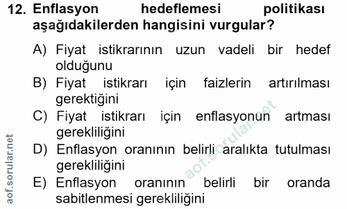 12. soru: Enflasyon hedeflemesi politikası aşağıdakilerden hangisini vurgular? A) Fiyat istikrarının uzun vadeli bir hedef oldu…