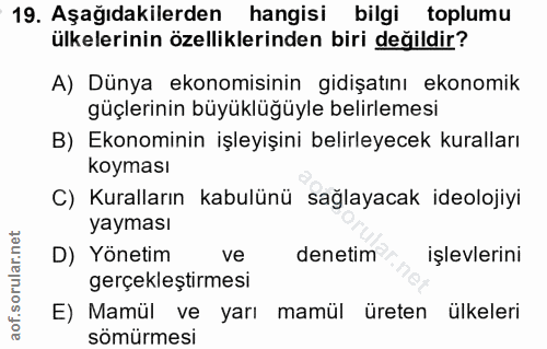 19. soru: Aşağıdakilerden hangisi bilgi toplumu ülkelerinin özelliklerinden biri değildir? A) Dünya ekonomisinin gidişatını eko…