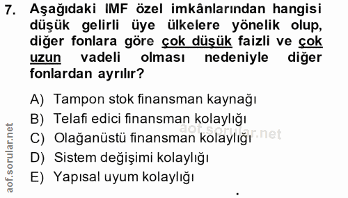 7. soru: Aşağıdaki IMF özel imkânlarından hangisi düşük gelirli üye ülkelere yönelik olup, diğer fonlara göre çok düşük faizli…