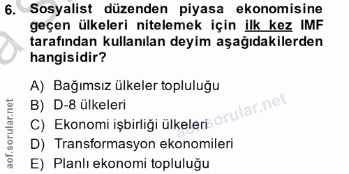 6. soru: Sosyalist düzenden piyasa ekonomisine geçen ülkeleri nitelemek için ilk kez IMF tarafından kullanılan deyim aşağıdaki…