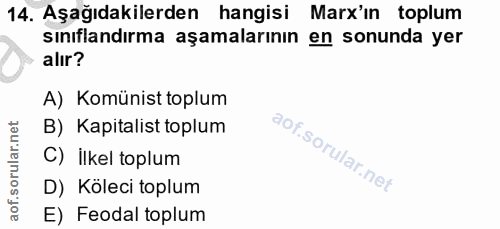 14. soru: Aşağıdakilerden hangisi Marx'ın toplum sınıflandırma aşamalarının en sonunda yer alır? A) Komünist toplum B) Kapitali…