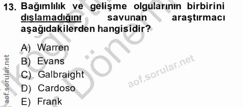 13. soru: Bağımlılık ve gelişme olgularının birbirini dışlamadığını savunan araştırmacı aşağıdakilerden hangisidir? A) Warren B…