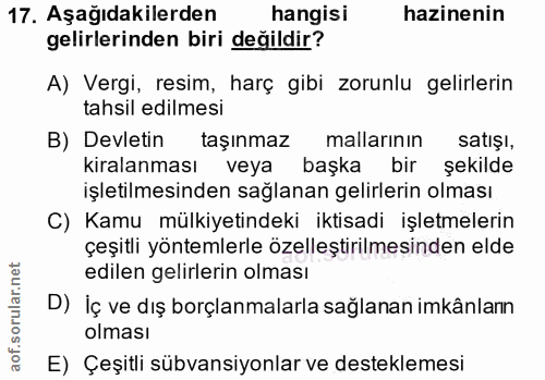 17. soru: Aşağıdakilerden hangisi hazinenin gelirlerinden biri değildir? A) Vergi, resim, harç gibi zorunlu gelirlerin tahsil e…