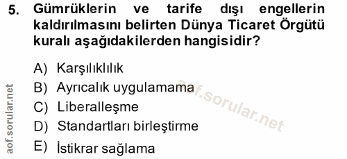 5. soru: Gümrüklerin ve tarife dışı engellerin kaldırılmasını belirten Dünya Ticaret Örgütü kuralı aşağıdakilerden hangisidir?…