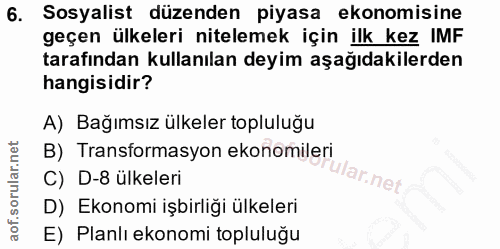 6. soru: Sosyalist düzenden piyasa ekonomisine geçen ülkeleri nitelemek için ilk kez IMF tarafından kullanılan deyim aşağıdaki…
