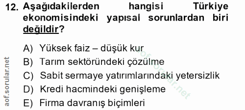 12. soru: Aşağıdakilerden hangisi Türkiye ekonomisindeki yapısal sorunlardan biri değildir? A) Yüksek faiz - düşük kur B) Tarım…