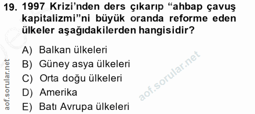 19. soru: 1997 Krizi'nden ders çıkarıp "ahbap çavuş kapitalizmi"ni büyük oranda reforme eden ülkeler aşağıdakilerden hangisidir…