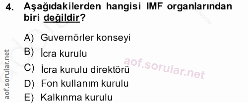 4. soru: Aşağıdakilerden hangisi IMF organlarından biri değildir? A) Guvernörler konseyi B) İcra kurulu C) İcra kurulu direktö…