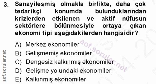 3. soru: Sanayileşmiş olmakla birlikte, daha çok tedarikçi konumda bulunduklarından krizlerden etkilenen ve aktif nüfusun sekt…