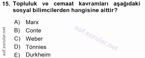 15. soru: Topluluk ve cemaat kavramları aşağıdaki sosyal bilimcilerden hangisine aittir? A) Marx B) Conte C) Weber D) Tönnies E…