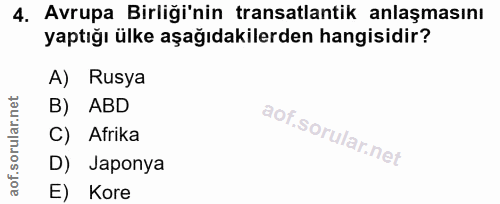4. soru: Avrupa Birliği'nin transatlantik anlaşmasını yaptığı ülke aşağıdakilerden hangisidir? A) Rusya B) ABD C) . Afrika D)…