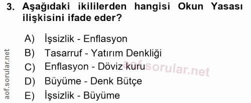 3. soru: Aşağıdaki ikililerden hangisi Okun Yasası ilişkisini ifade eder? A) İşsizlik - Enflasyon B) Tasarruf - Yatırım Denkli…