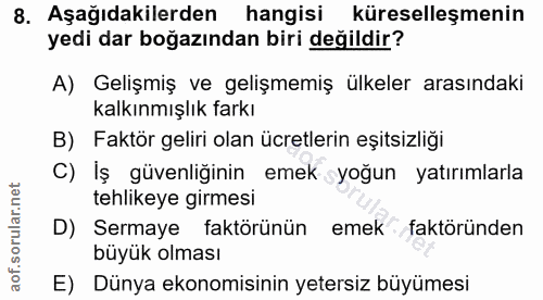 8. soru: Aşağıdakilerden hangisi küreselleşmenin yedi dar boğazından biri değildir? A) Gelişmiş ve gelişmemiş ülkeler arasında…