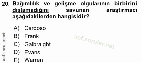 20. soru: Bağımlılık ve gelişme olgularının birbirini dışlamadığını savunan araştırmacı aşağıdakilerden hangisidir? A) Cardoso…