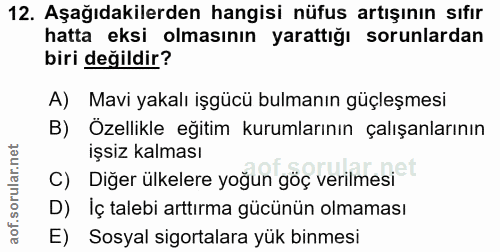 12. soru: Aşağıdakilerden hangisi nüfus artışının sıfır hatta eksi olmasının yarattığı sorunlardan biri değildir? A) Mavi yakal…