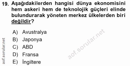 19. soru: Aşağıdakilerden hangisi dünya ekonomisini hem askeri hem de teknolojik güçleri elinde bulundurarak yöneten merkez ülk…