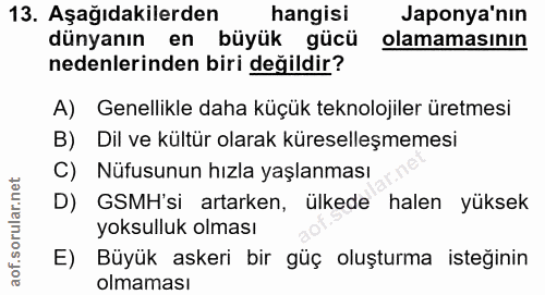 13. soru: Aşağıdakilerden hangisi Japonya'nın dünyanın en büyük gücü olamamasının nedenlerinden biri değildir? A) Genellikle da…