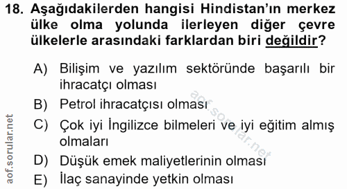 18. soru: Aşağıdakilerden hangisi Hindistan'ın merkez ülke olma yolunda ilerleyen diğer çevre ülkelerle arasındaki farklardan b…