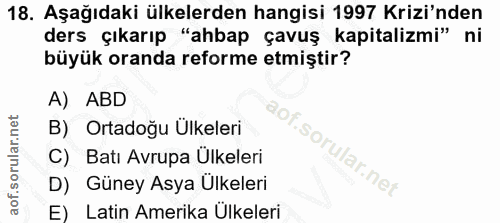 18. soru: Aşağıdaki ülkelerden hangisi 1997 Krizi'nden ders çıkarıp "ahbap çavuş kapitalizmi" ni büyük oranda reforme etmiştir?…
