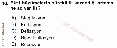 16. soru: Eksi büyümelerin süreklilik kazandığı ortama ne ad verilir? A) Stagflasyon B) Enflasyon C) Deflasyon D) Hiper Enflasy…