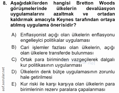 8. soru: Aşağıdakilerden hangisi Bretton Woods görüşmelerinde ülkelerin devalüasyon uygulamalarını azaltmak ve ortadan kaldırm…
