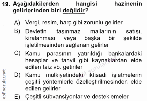 19. soru: Aşağıdakilerden hangisi hazinenin gelirlerinden biri değildir? A) Vergi, resim, harç gibi zorunlu gelirler B) Devleti…