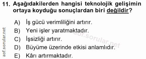 11. soru: Aşağıdakilerden hangisi teknolojik gelişimin ortaya koyduğu sonuçlardan biri değildir? A) Iş gücü verimliliğini artır…