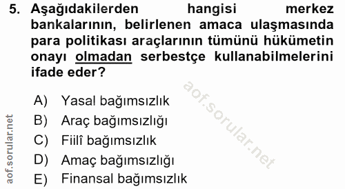 5. soru: Aşağıdakilerden hangisi merkez bankalarının, belirlenen amaca ulaşmasında para politikası araçlarının tümünü hükümeti…