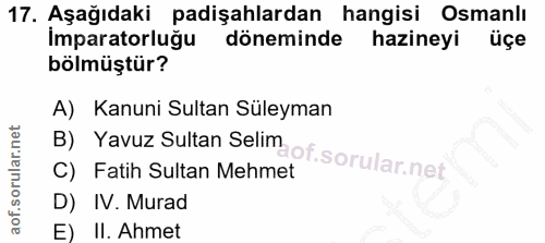 17. soru: Aşağıdaki padişahlardan hangisi Osmanlı Imparatorluğu döneminde hazineyi üçe bölmüştür? B) Yavuz Sultan Selim of. A)…
