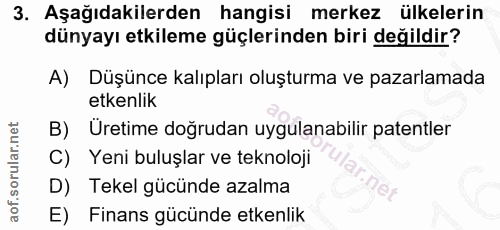 3. soru: Aşağıdakilerden hangisi merkez ülkelerin dünyayı etkileme güçlerinden biri değildir? A) Düşünce kalıpları oluşturma v…
