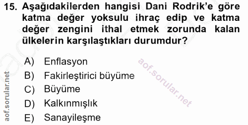15. soru: Aşağıdakilerden hangisi Dani Rodrik'e göre katma değer yoksulu ihraç edip ve katma değer zengini ithal etmek zorunda…
