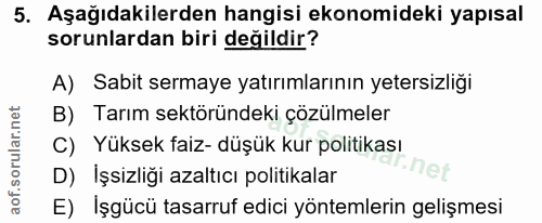 5. soru: Aşağıdakilerden hangisi ekonomideki yapısal sorunlardan biri değildir? A) Sabit sermaye yatırımlarının yetersizliği B…