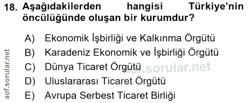 18. soru: Aşağıdakilerden hangisi Türkiye'nin öncülüğünde oluşan bir kurumdur? A) Ekonomik İşbirliği ve Kalkınma Örgütü B) Kara…
