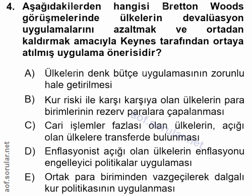 4. soru: Aşağıdakilerden hangisi Bretton Woods görüşmelerinde ülkelerin devaluasyon uygulamalarını azaltmak ve ortadan kaldırm…