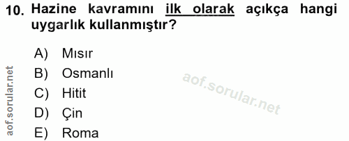 10. soru: Hazine kavramını ilk olarak açıkça hangi uygarlık kullanmıştır? A) Mısır B) Osmanlı C) Hitit D) Çin E) Roma