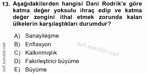 13. soru: Aşağıdakilerden hangisi Dani Rodrik'e göre katma değer yoksulu ihraç edip ve katma değer zengini ithal etmek zorunda…
