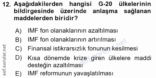 12. soru: Aşağıdakilerden hangisi G-20 ülkelerinin bildirgesinde üzerinde anlaşma sağlanan maddelerden biridir? A) IMF fon olan…