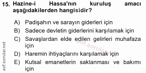 15. soru: Hazine-i Hassa'nın kuruluş amaci aşağıdakilerden hangisidir? A) Padişahın ve sarayın giderleri için B) Sadece devleti…