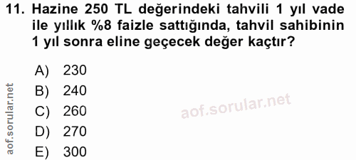 11. soru: Hazine 250 TL değerindeki tahvili 1 yıl vade ile yıllık %8 faizle sattığında, tahvil sahibinin 1 yıl sonra eline geçe…