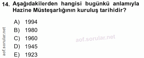 14. soru: Aşağıdakilerden hangisi bugünkü anlamıyla Hazine Müsteşarlığının kuruluş tarihidir? A) 1994 B) 1980 C) 1960 D) 1945 E…